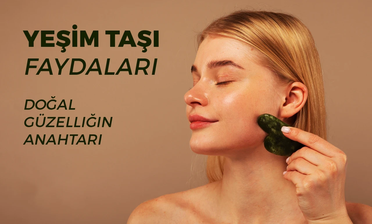 Yeşim Taşı Faydaları (Doğal Güzelliğin Anahtarı)