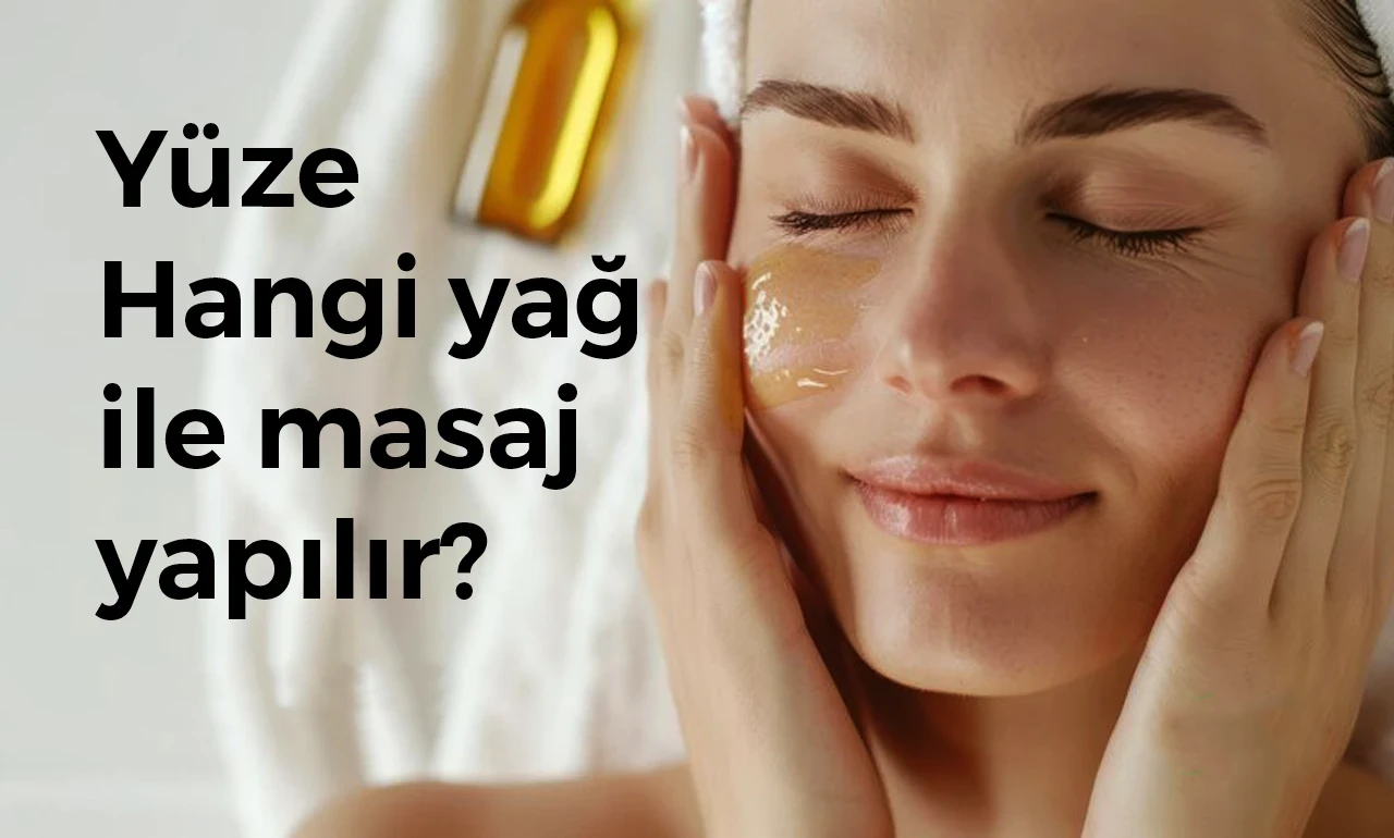 Yüze Hangi yağ ile masaj yapılır