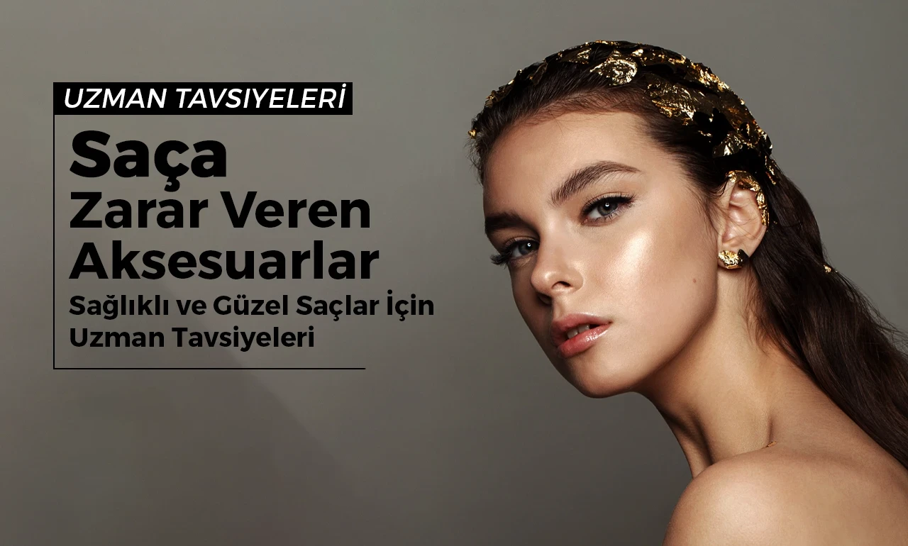 Saça Zarar Veren Aksesuarlar